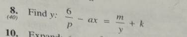 Find 
(40) y: 6/p -ax= m/y +k
10. Expan