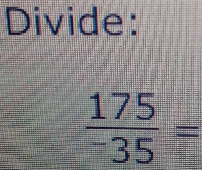 Divide:
frac 175^-35=