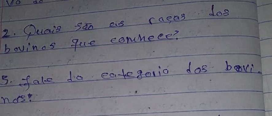 1odo 
2. Deieis stn as raens dos 
bovings gue comneee? 
5. fale do eategerio dos bovi. 
nos?