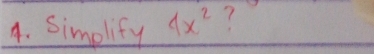 Simplify 4x^2 ?