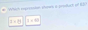 Which expression shows a product of 63?
2* 8y 1* 63