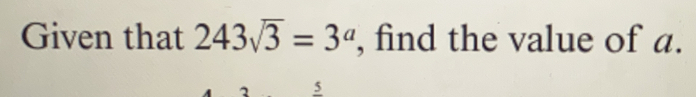 Given that 243sqrt(3)=3^a , find the value of a.