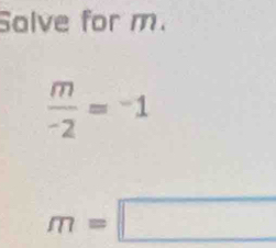 Salve for m. 
 m/- -2=^-1
m=□