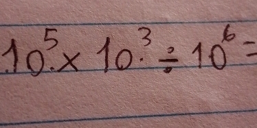 10^5* 10^3/ 10^6=