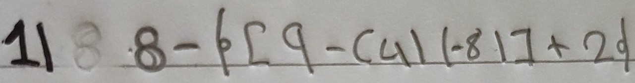 11 8- [9-(4)(-8)]+2d