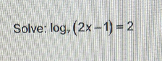 Solve: log _7(2x-1)=2