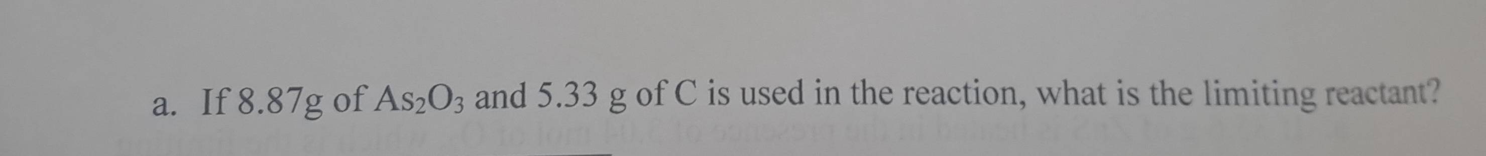 If 8.87g of As_2O_3 and 5.33 g of C is used in the reaction, what is the limiting reactant?