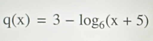 q(x)=3-log _6(x+5)