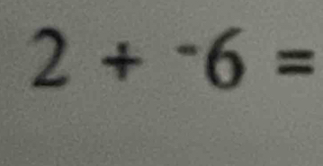 2+^-6=