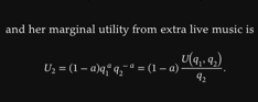 and her marginal utility from extra live music is
U_2=(1-a)q_1^(aq_2^(-a)=(1-a)frac U(q_1),q_2)q_2.