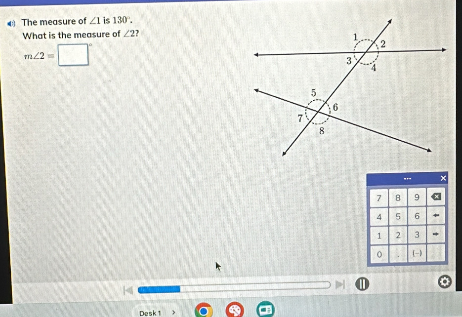 The measure of ∠ 1 is 130°. 
What is the measure of ∠ 2 ?
m∠ 2=□°
Desk 1