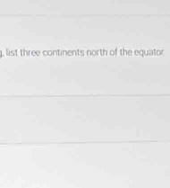 list three continents north of the equator