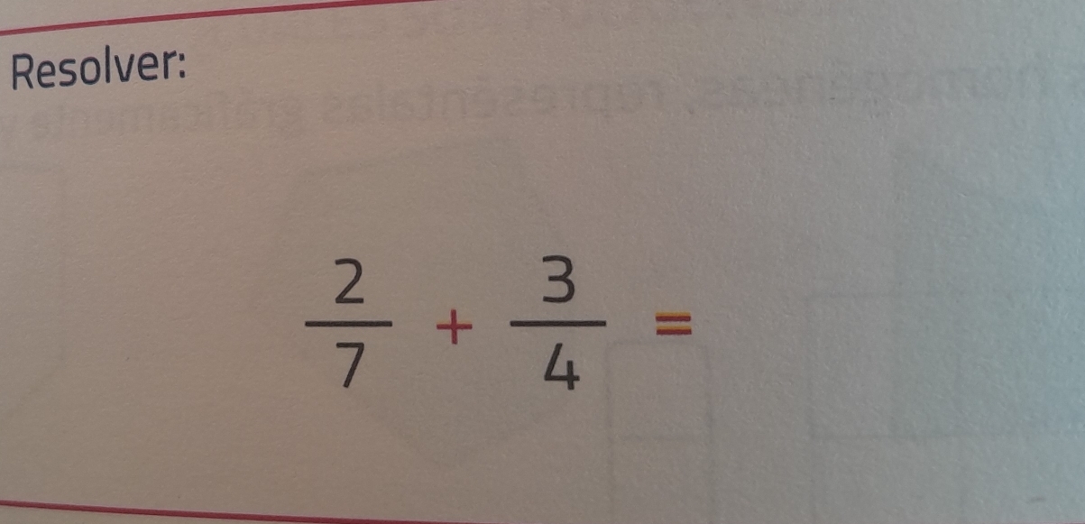 Resolver:
 2/7 + 3/4 =