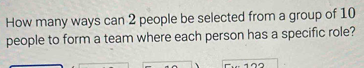 Solved: How many ways can 2 people be selected from a group of 10 ...