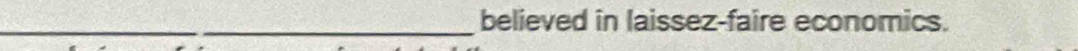 believed in laissez-faire economics.