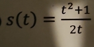 s(t)= (t^2+1)/2t 