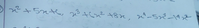 x^2+5x+6, x^3+6x^2+8x, x^4-5x^3-14x^2