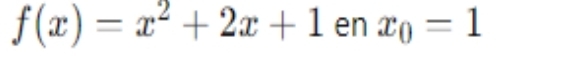 f(x)=x^2+2x+1 en x_0=1