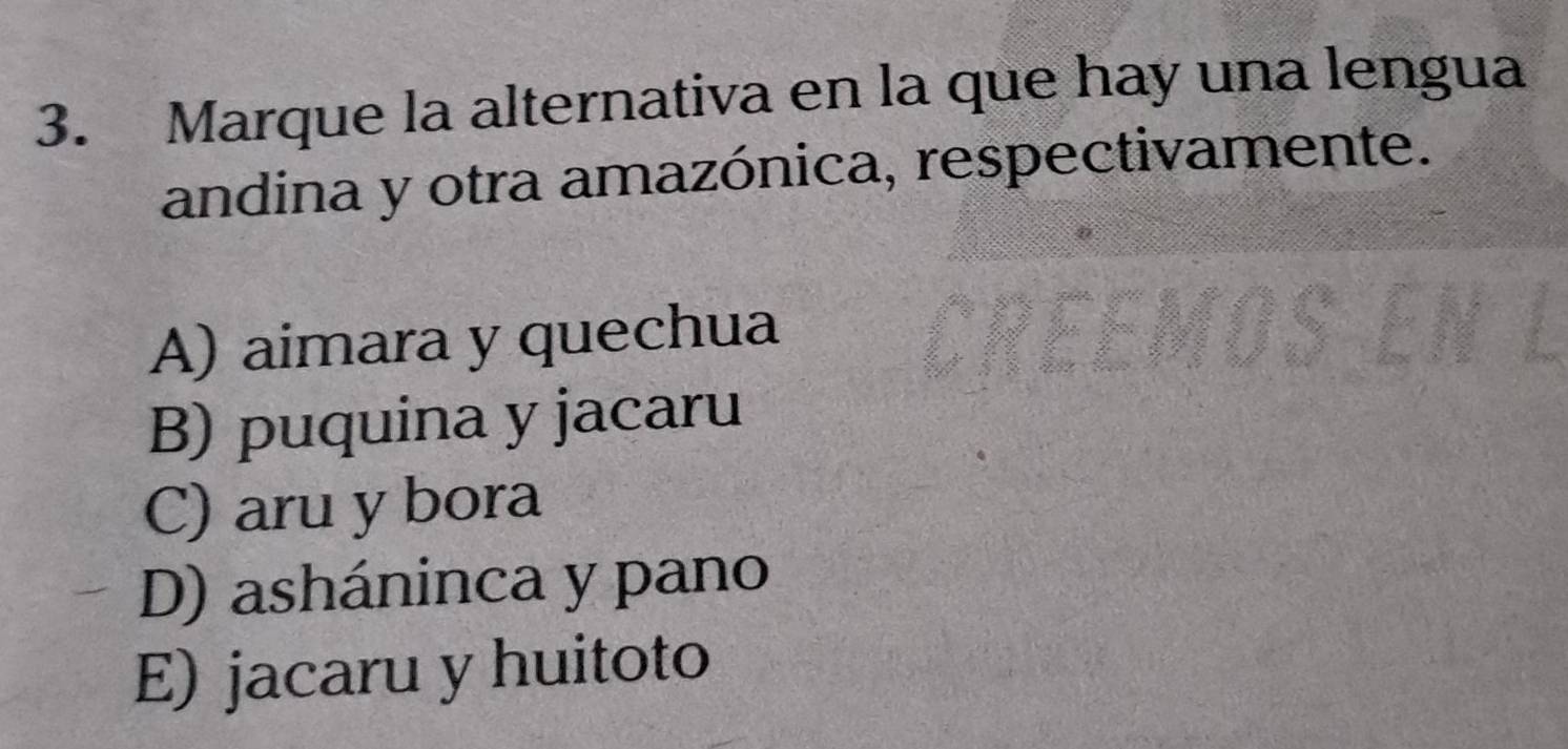 Marque la alternativa en la que hay una lengua
andina y otra amazónica, respectivamente.
A) aimara y quechua
B) puquina y jacaru
C) aru y bora
D) asháninca y pano
E) jacaru y huitoto