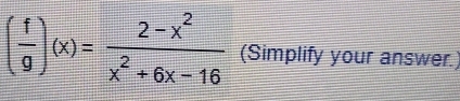 ( f/g )(x)= (2-x^2)/x^2+6x-16  (Simplify your answer.)