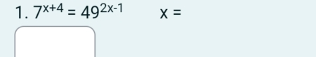 7^(x+4)=49^(2x-1) x=