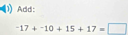 Add:
^-17+^-10+15+17=□