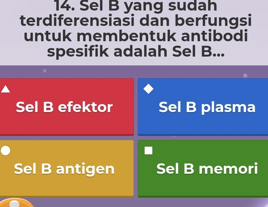 Sel B yang sudah
terdiferensiasi dan berfungsi
untuk membentuk antibodi
spesifik adalah Sel B...
Sel B efektor Sel B plasma
Sel B antigen Sel B memori