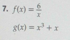 f(x)= 6/x 
g(x)=x^3+x