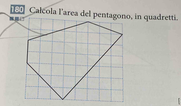 180 Calcola l’area del pentagono, in quadretti.