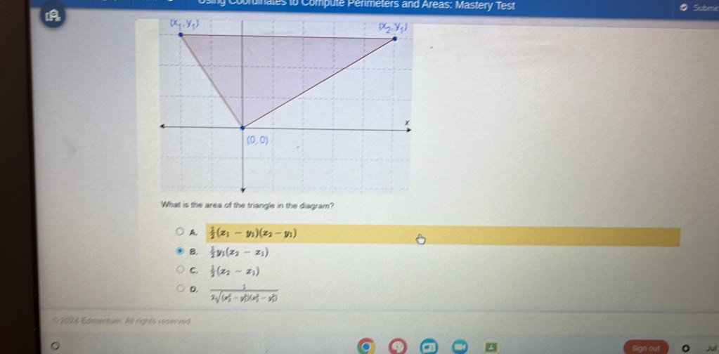 iales to Compule Permeters and Areas: Mastery Test Subenir
What is the area of the triangle in the diagram?
A.  1/2 (x_1-y_1)(x_2-y_1)
B.  1/2 y_1(z_2-z_1)
C.  1/2 (x_2-x_1)
D. frac 1(2sqrt((x_1)^2-y_1^(2)(x_1^2-y_1^2)))
2124 Edmentum Hl rights veser ied 
Sign out Jul