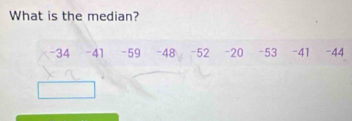 What is the median?
-34 -41 -59 -48 -52 -20 -53 -41 -44