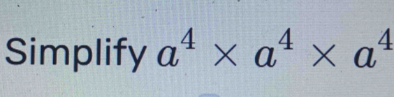 Simplify a^4* a^4* a^4