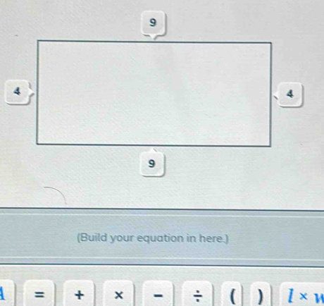 9 
4 
4 
9 
(Build your equation in here.)
= + x - ÷ ( ) l* v