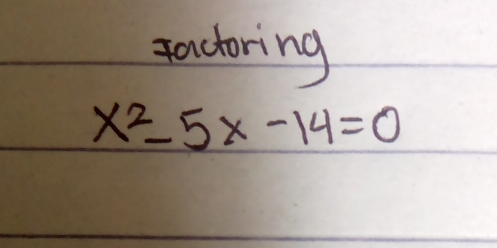 Factoring
x^2-5x-14=0