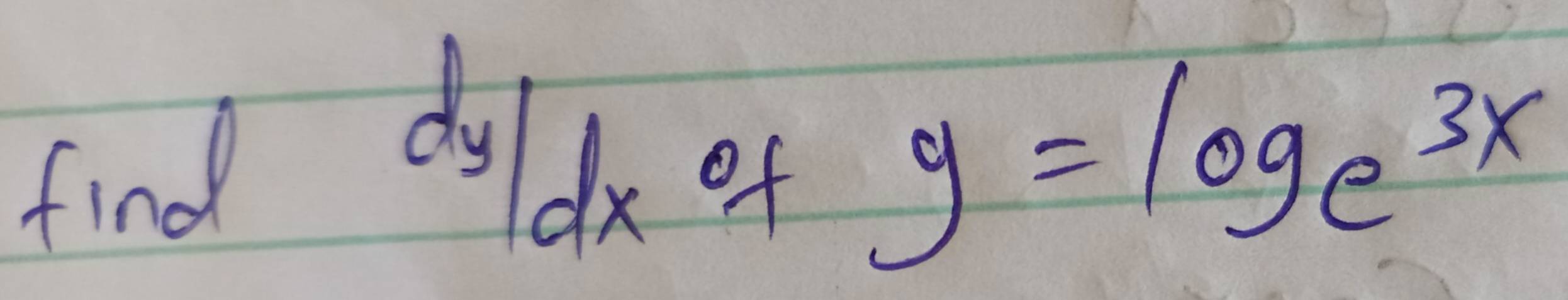 find
dy/dxof y=log _e3x