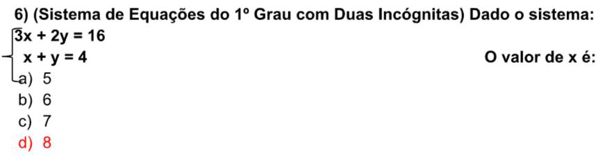 (Sistema de Equações do Grau com Duas Incógnitas) Dado o sistema: 1°
beginarrayl 3x+2y=16 x+y=4 a)5endarray. O valor de x é:
b) 6
c) 7
d 8