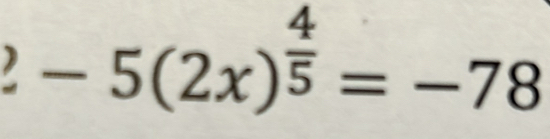 -5(2x)^ 4/5 =-78