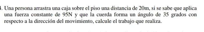 Resuelto:Una persona arrastra una caja sobre el piso una distancia de ...