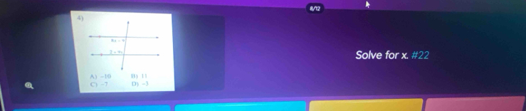 Solve for x. #22
A) -10 B) 11
C) -7 D) -3