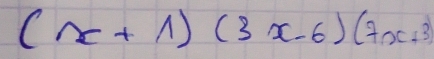 (x+1)(3x-6)(7x+3)