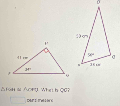 △ FGH≌ △ OPQ. What is QO?
centimeters