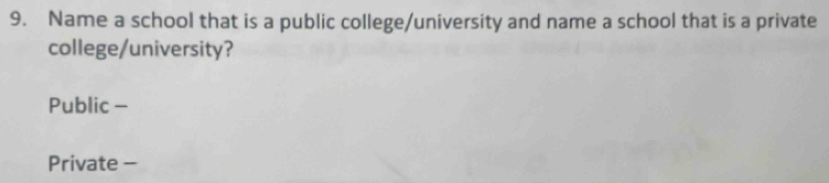 Name a school that is a public college/university and name a school that is a private
college/university?
Public -
Private -