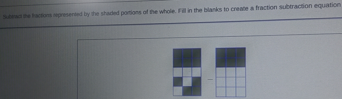 Subtract the fractions represented by the shaded portions of the whole. Fill in the blanks to create a fraction subtraction equation