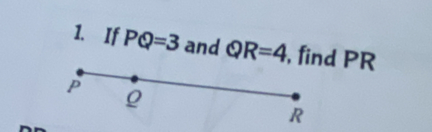 If PQ=3 and QR=4 , find PR
p Q
R