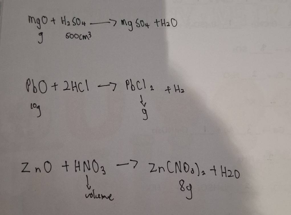 MgO+H_2SO_4to MgSO_4+H_2O
g 500cm^3
PbO+2HClto PbCl_2+H_2
l0g
9
ZnO+HNO_3to Zn(NO_3)_2+H_2O
volume
8y