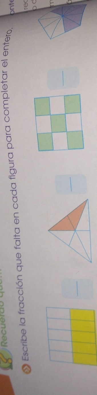 Recuerão qu 
« Escribe la fracción que falta en cada figura para completar el entero, onte 
rec 
p C 
im 
_ 
_