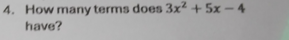 How many terms does 3x^2+5x-4
have?