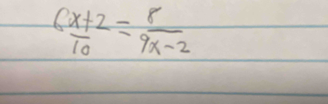  (6x+2)/10 = 8/9x-2 