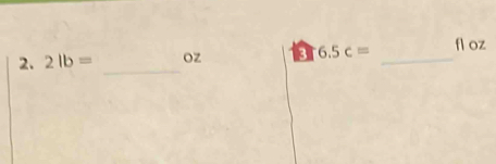 2lb= oZ 3 6.5c= _ fl oz