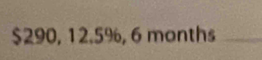 $290, 12.5%, 6 months
